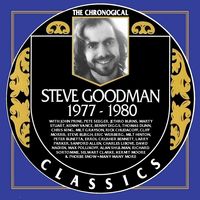 Steve Goodman - The Chronogical Classics 1977-1980